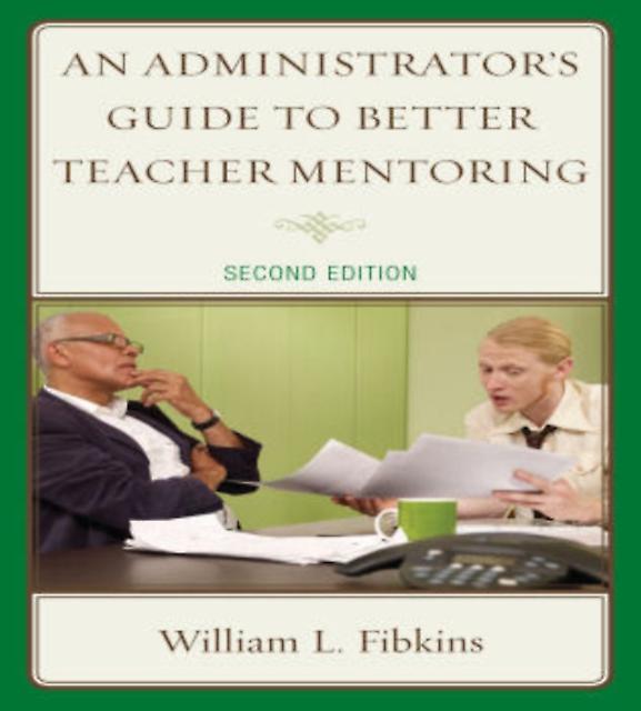 An Administrators Guide To Better Teacher Mentoring by William L. Fibkins Paperback