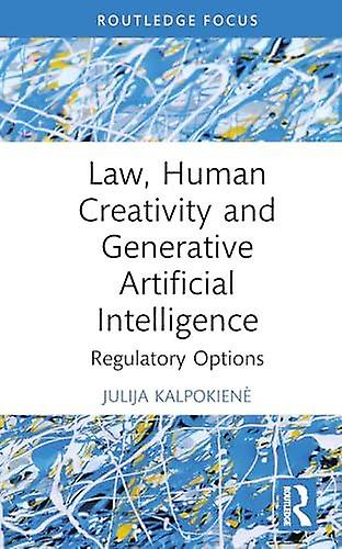 Law Human Creativity And Generative Artificial Intelligence by Kalpokiene & Julija Vytautas Magnus University & Lithuania Hardback Book