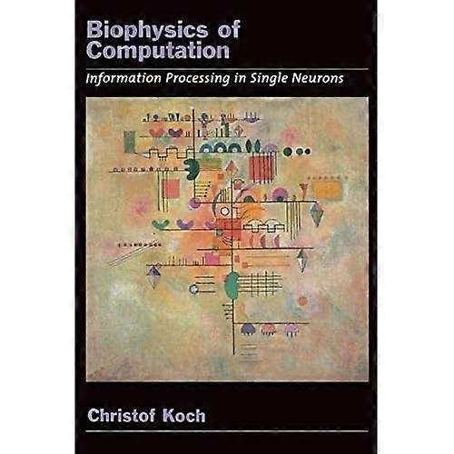 Biophysics of Computation: Information processing in single neurons (Computational Neuroscience Series)