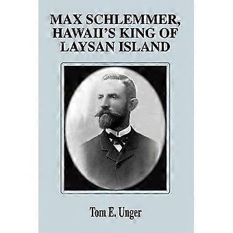Max Schlemmer Hawaii's King of Laysan Island