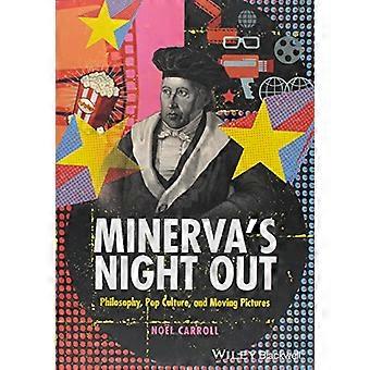 Minervas Night Out Philosophy Pop Culture and Moving Pictures