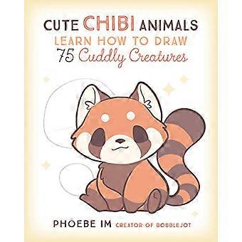 Cute Chibi Animals Learn How to Draw 75 Cuddly Creatures Volume 3