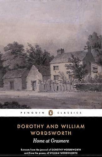 Home at Grasmere: Extracts from the Journal of Dorothy Wordsworth and from the Poems of William Wordsworth