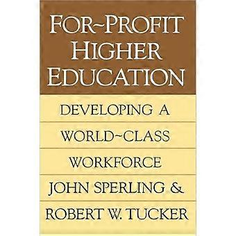 For-profit Higher Education Developing A World Class Workforce - John Sperling