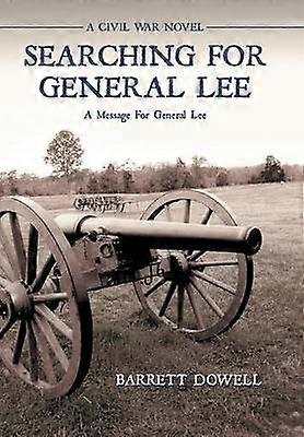 Searching for General Lee A Civil War Novel
