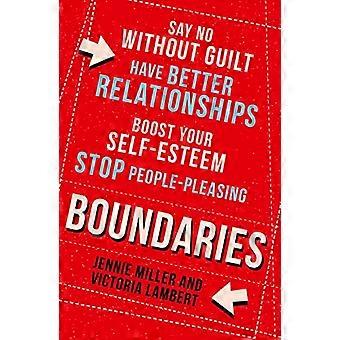 Boundaries Say No Without Guilt Have Better Relationships Boost Your Self Esteem Stop People Pleasing