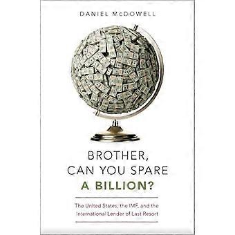 Brother Can You Spare a Billion? The United States the IMF and the International Lender of Last Resort
