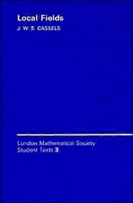 LMSST 3 Local Fields London Mathematical Society Student Texts Series Number 3