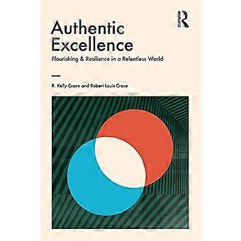 Authentische Exzellenz: Gedeihen und Resilienz in einer unerbittlichen Welt (Werten eine Stimme geben)