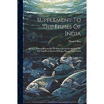 Nachtrag zu den Fischen Indiens : Es handelt sich um eine Naturgeschichte der Fische, von denen bekannt ist, dass sie die Meere und Süßgewässer Indiens, Burmas und Ceylons bewohnen