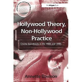 Hollywood Theory, Non-Hollywood Practice: Cinema Soundtracks in de jaren 1980 en 1990 (Ashgate Popular and Folk Music Series)