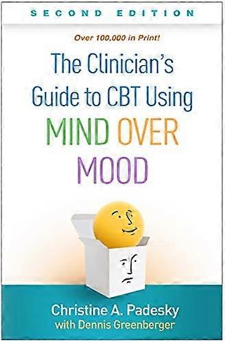 The Clinician's Guide to CBT Using Mind Over Mood, Second Edition