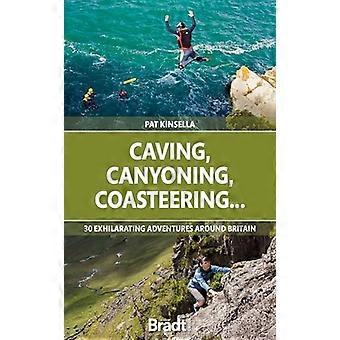 Speleologia, Canyoning, Coasteering..: 30 esilaranti avventure in giro per la Gran Bretagna (Bradt Travel Guides (Bradt on Britain))