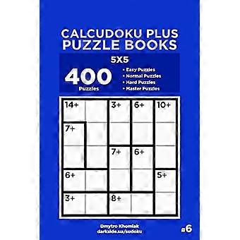 Calcudoku Plus Puzzelboeken - 400 makkelijk te beheersen puzzels van 5x5 (deel 6)