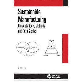 Sustainable Manufacturing Concepts Tools Methods And Case Studies - S. Vinodh