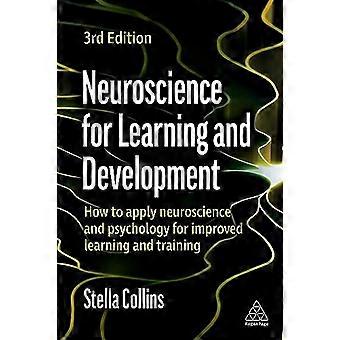 Neuroscience for Learning and Development How to Apply Neuroscience and Psychology for Improved Learning and Training