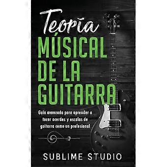 Teora Musical De La Guitarra Gua Avanzada Para Aprender A Tocar Acordes Y Escala