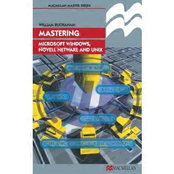 Mastering Microsoft Windows Novell Netware And Unix