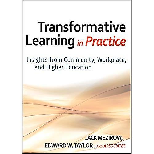 Transformative Learning in Practice: Insights from Community, Workplace, and Higher Education