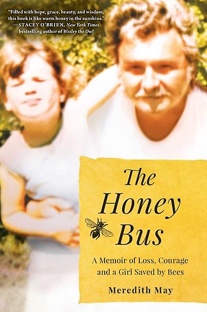 The Honey Bus A Memoir Of Loss Courage And A Girl Saved By Bees by Meredith May Paperback Book