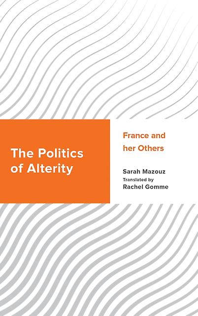 The Politics Of Alterity by Sarah Mazouz Paperback Book