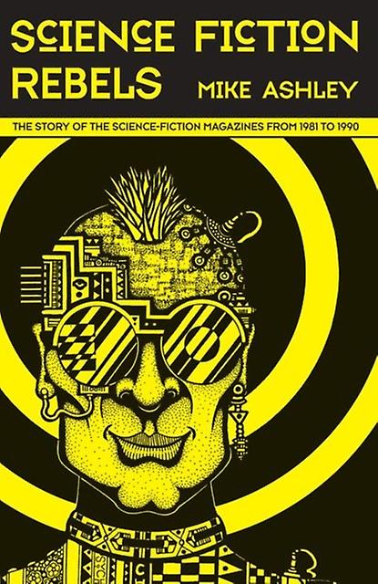 Sciencefiction Rebels The Story Of The Sciencefiction Magazines From 1981 To 199 by Mike Ashley Hardback Book