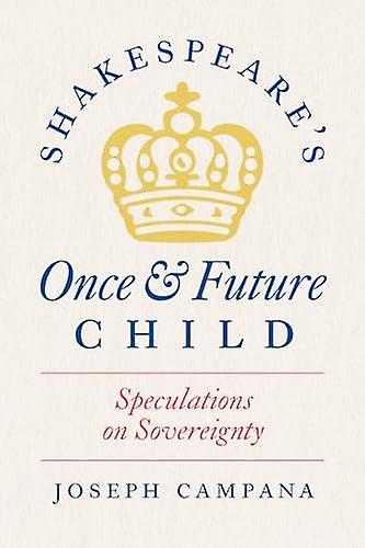 Shakespeares Once And Future Child by Professor Joseph Campana Paperback Book