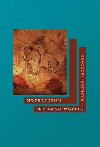 Modernisms Inhuman Worlds by Rasheed Tazudeen Paperback Book
