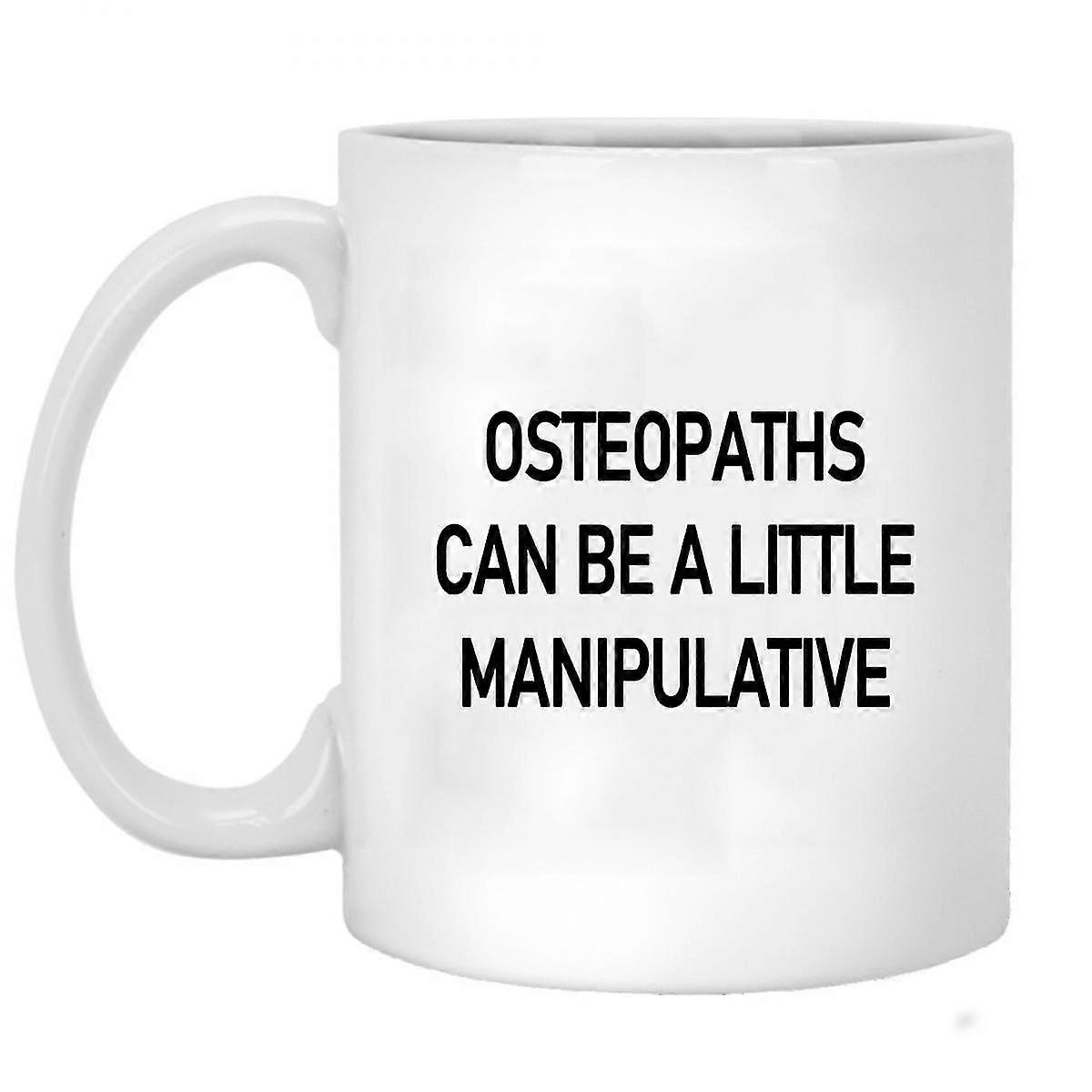 Osteopaths Can Be A Little Manipulative Coffee Mug Breakfast Mug Funny Coffee Mug 11 Ounces Inspirational And Motivational