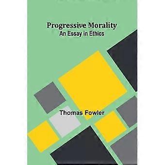 Moralidade Progressista: Um Ensaio de Ética - Thomas Fowler