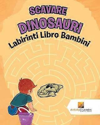 Scavare Dinosauri  Labirinti Libro Bambini