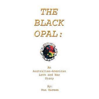 The Black Opal An AustralianAmerican Love and War Story