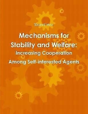 Mechanisms for Stability and Welfare: Increasing Cooperation Among Self-Interested Agents