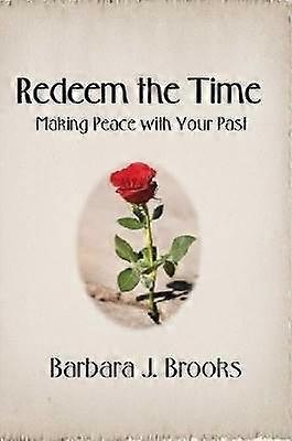 Redeem the Time: Making Peace with Your Past