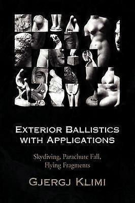 Exterior Ballistics with Applications Skydiving Parachute Fall Flying Fragments