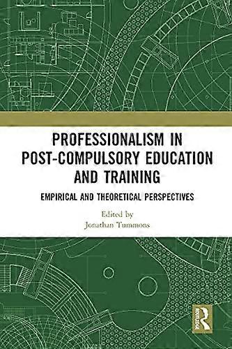 Professionalism in Post Compulsory Education and Training: Empirical and Theoretical Perspectives