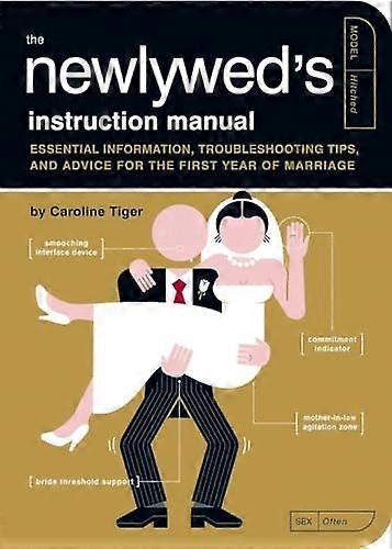 The Newlyweds Instruction Manual: Essential Information Troubleshooting Tips and Advice for the First Year of Marriage
