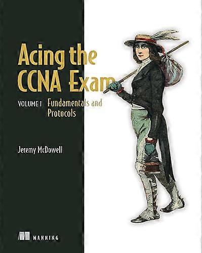 Acing the CCNA Exam Volume 1 Fundamentals and Protocols