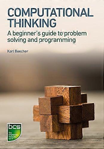 Computational Thinking A beginners guide to problem solving and programming