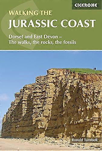 Walking the Jurassic Coast: Dorset and East Devon: The walks the rocks the fossils