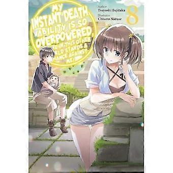 Ma capacité de mort instantanée est si puissante que personne dans cet autre monde n’a une chance contre moi !, Vol. 8 (light novel)