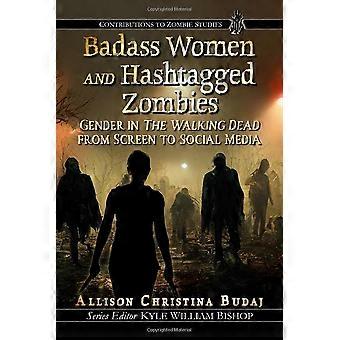 Badass Women en Hashtagged Zombies: Gender in the Walking Dead van scherm tot sociale media (bijdragen aan Zombie Studies)