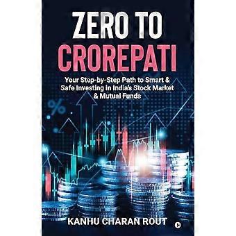 De zéro à millionnaire : votre guide étape par étape pour investir intelligemment et en toute sécurité sur le marché boursier et dans les fonds communs de placement indiens.