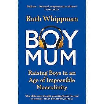 BoyMum Raising Boys in an Age of Impossible Masculinity