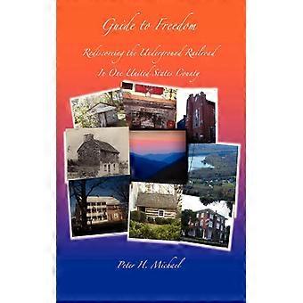 Guide To Freedom Rediscovering The Underground Railroad In One United States Cou - Peter H. Michael - Paperback - English Book - History