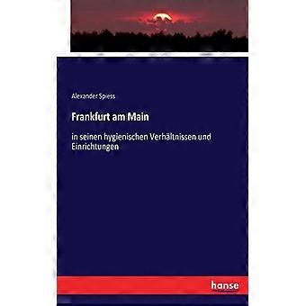 Frankfurt Am Mainin Seinen Hygienischen Verhltnissen Und Einrichtungen - Alexander Spiess - Paperback - English Book - History