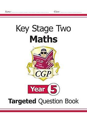 Ks2 Maths Year 5 Targeted Question Book by CGP Books Paperback Book