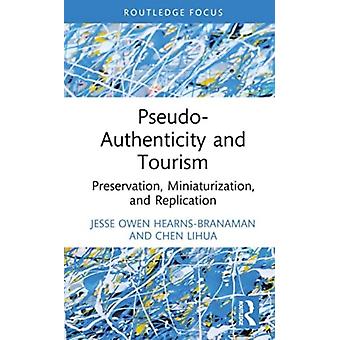 Pseudo-authenticity And Tourism Preservation Miniaturization And Replicati - Jesse Owen Hearns-Branaman