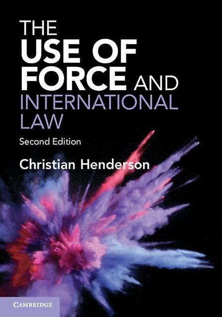 The Use Of Force And International Law by Christian University of Sussex Henderson Paperback
