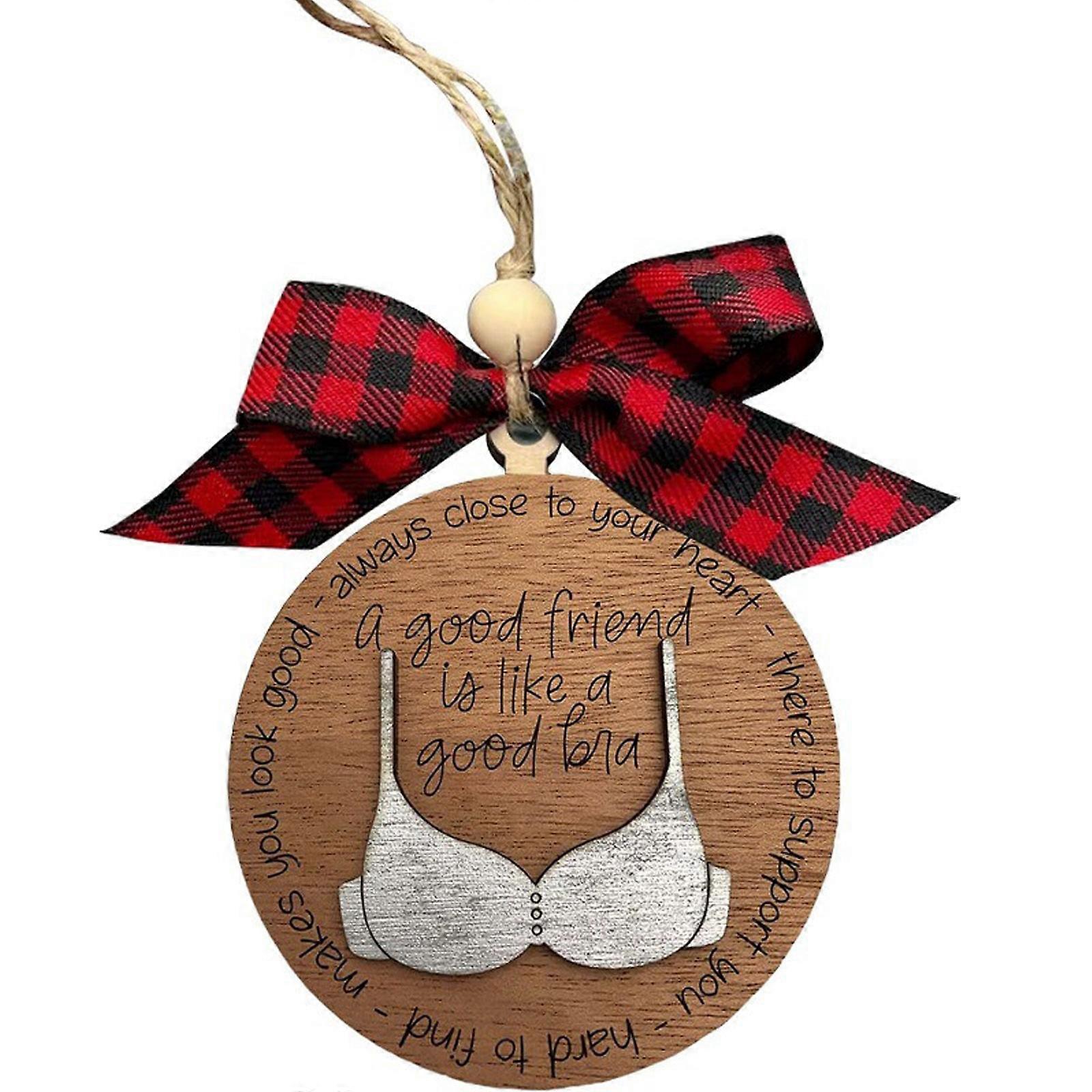 Friend Like A Bra Wooden Ornament, a Good Friend is Like a Good Bra, Friendship Christmas Tree Ornaments, Funny Bra Ornament Christmas Tree Pendant, B